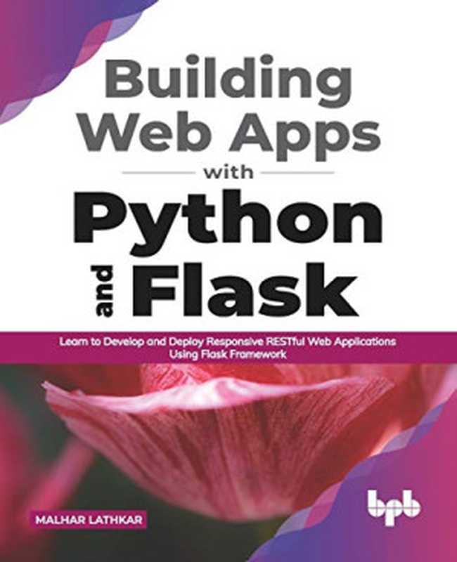 Building Web Apps with Python and Flask： Learn to Develop and Deploy Responsive RESTful Web Applications Using Flask Framework (English Edition)（Malhar Lathkar）（BPB Publications 2021）