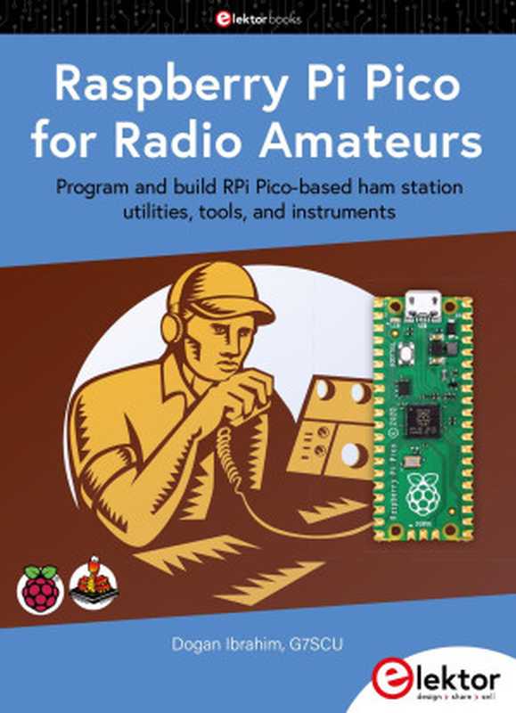 Raspberry Pi Pico for Radio Amateurs： Program and build RPi Pico-based hams station utilities， tools， and instruments（Dogan Ibrahim）（Elektor 2021）