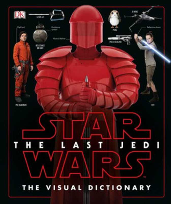 Star Wars： The Last Jedi： The Visual Dictionary（Pablo Hidalgo）（DK Publishing 2017）