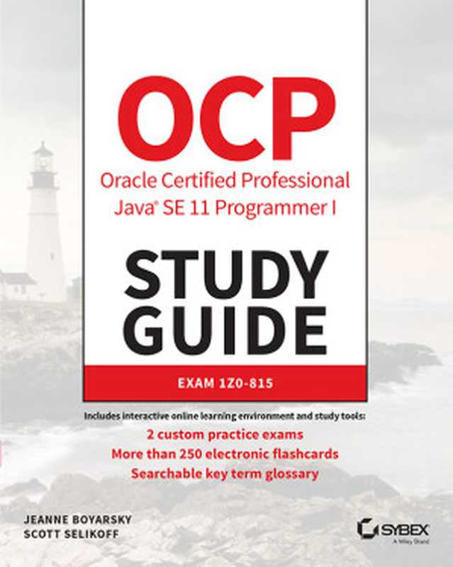 OCP Oracle Certified Professional Java SE 11 Programmer I Study Guide： Exam 1Z0-815（Jeanne Boyarsky， Scott Selikoff）（Sybex 2019）