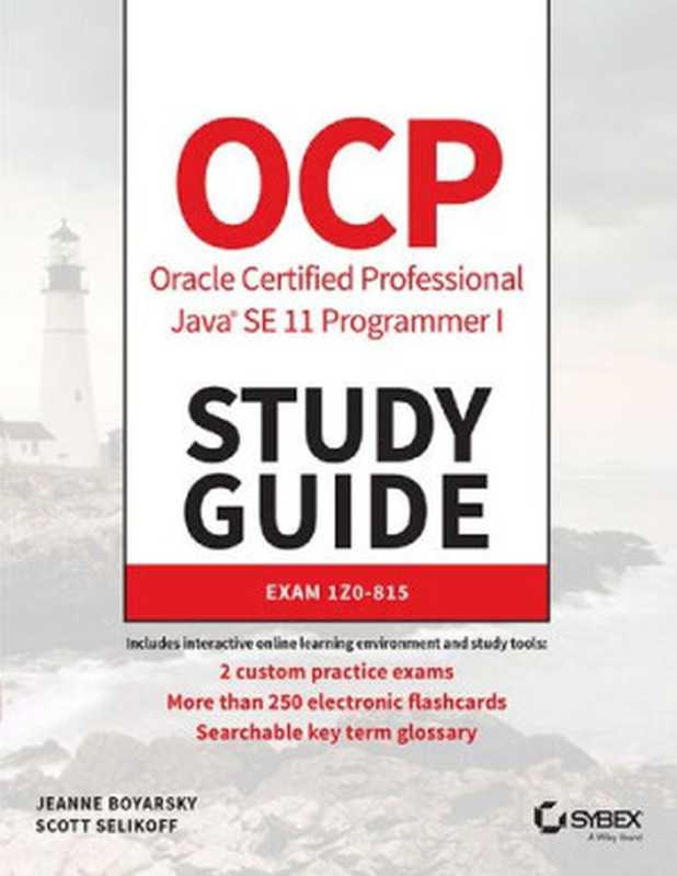 OCP Oracle Certified Professional Java SE 11 Programmer I Study Guide： Exam 1Z0-815（Jeanne Boyarsky， Scott Selikoff）（Sybex 2019）