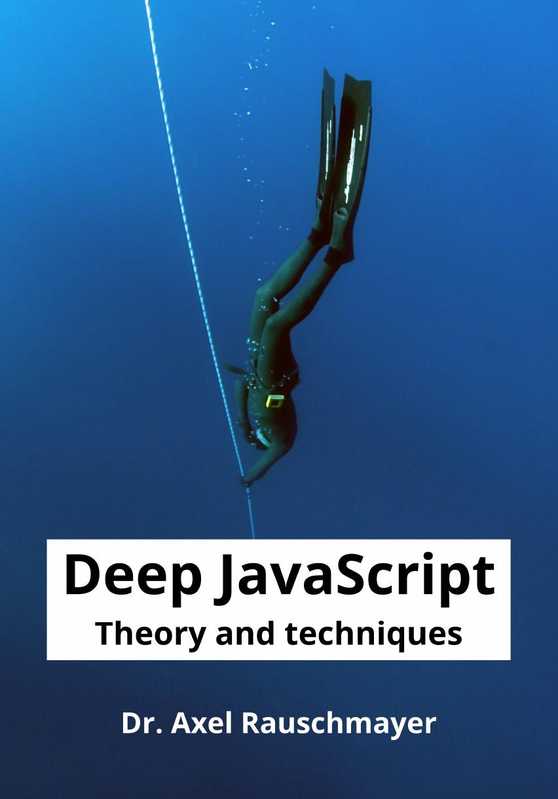 Deep JavaScript： Theory and techniques [true PDF]（Dr. Axel Rauschmayer）（2020）