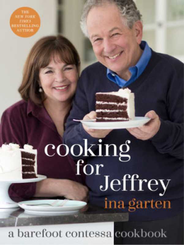 Cooking for Jeffrey： a Barefoot Contessa cookbook（Garten， Ina）（Potter;TenSpeed;Harmony;Clarkson Potter;Publishers 2016）