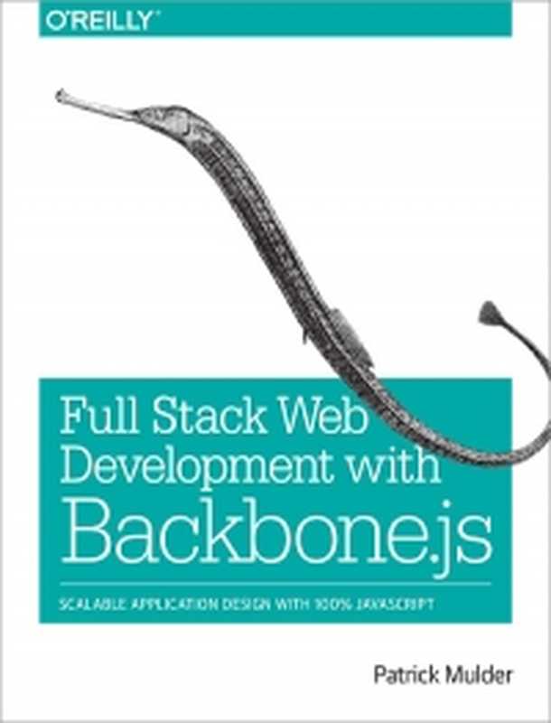 Full Stack Web Development with Backbone.js： Scalable Application Design with 100% JavaScript（Patrick Mulder）（O