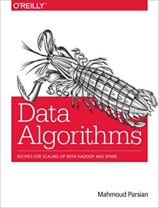 Data Algorithms： Recipes for Scaling Up with Hadoop and Spark（Mahmoud Parsian）（O