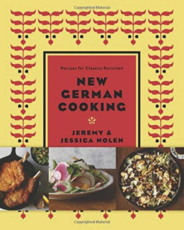 New German Cooking： Recipes for Classics Revisited（Jeremy Nolen， Jessica Nolen， Jason Varney， Drew Lazor）（Chronicle Books 2015）