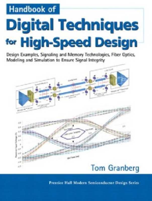 Handbook of Digital Techniques for High-Speed Design： Design Examples， Signaling and Memory Technologies， Fiber Optics， Modeling， and Simulation to Ensure Signal Integrity（Tom Granberg）（Prentice Hall 2004）