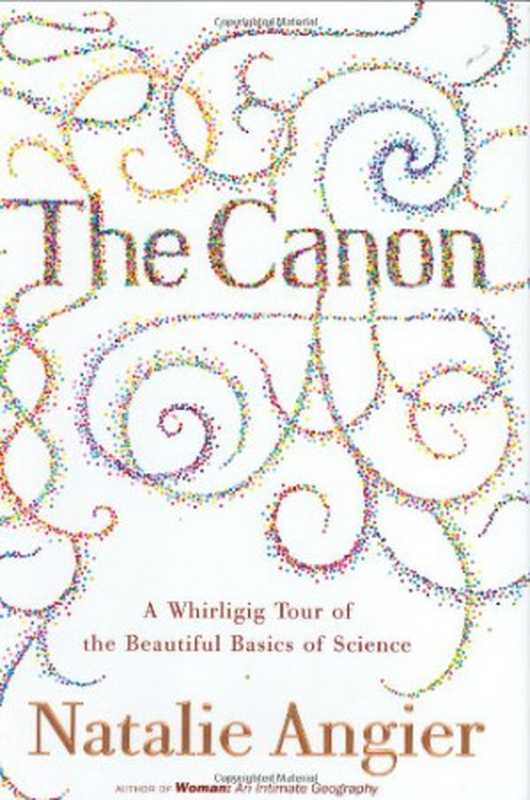 The Canon  A Whirligig Tour of the Beautiful Basics of Science（Natalie Angier）（Houghton Mifflin Harcourt 2007）