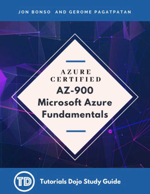 Tutorials Dojo Study Guide and Cheat Sheets - AZ-900 Microsoft Azure Fundamentals（Jon Bonso， Gerome Pagatpatan）（2023）