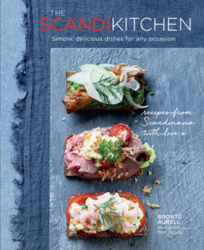 The scandi kitchen： Simple， delicious dishes for any occasion（Bronte Aurell）（Lightning Source Inc.;Ryland Peters & Small 2018）