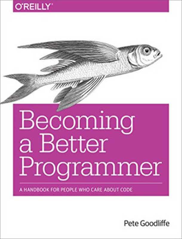 Becoming a Better Programmer： A Handbook for People Who Care About Code（Pete Goodliffe）（O