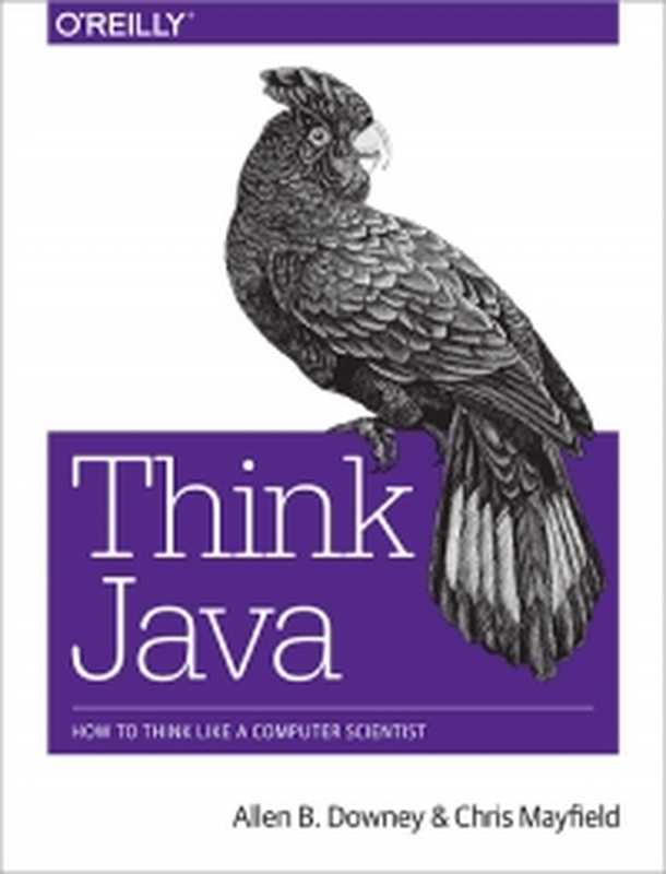 Think Java： How to Think Like a Computer Scientist（Allen B. Downey， Chris Mayfield）（O