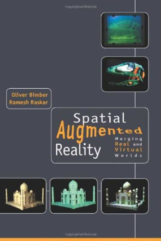 Spatial augmented reality： merging real and virtual worlds（Oliver Bimber， Ramesh Raskar）（A K Peters 2005）