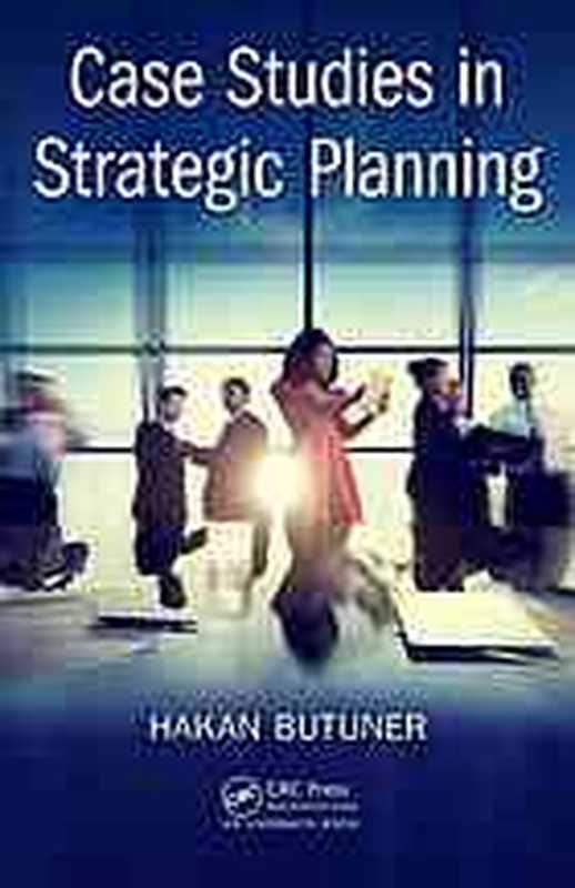 Case studies in strategic planning（Butuner， Hakan）（CRC Press 2016）