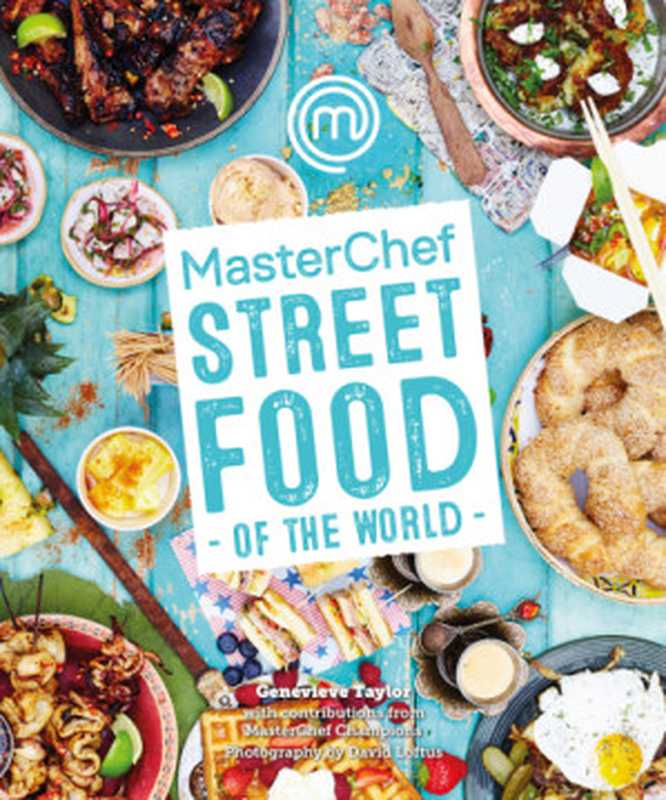 MasterChef： Street Food of the World（David Loftus， Genevieve Taylor）（Bloomsbury Publishing 2016）