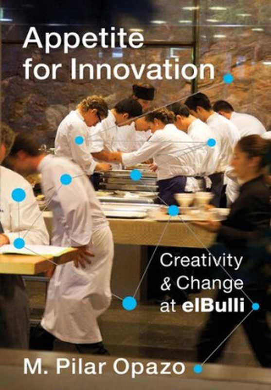 Appetite for Innovation： Creativity and Change at elBulli（Maria Pilar Opazo）（Columbia University Press 2016）