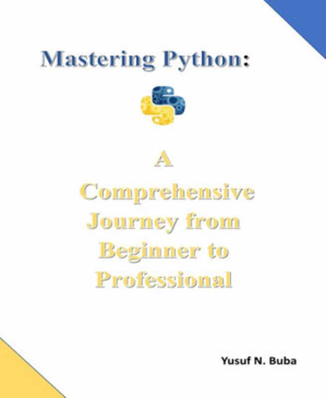 Mastering Python. A comprehensive Journey from Beginner to Professional（Yusuf Buba）（BookRix 2023）