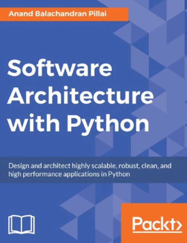 Software Architecture with Python： Design and architect highly scalable， robust， clean， and high performance applications in Python（Anand Balachandran Pillai）（Packt Publishing Limited 2017）