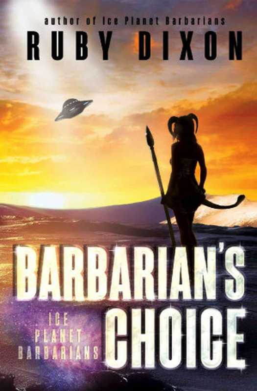 Barbarian’s Choice： A SciFi Alien Romance（Dixon Ruby）（Ruby Dixon 2016）