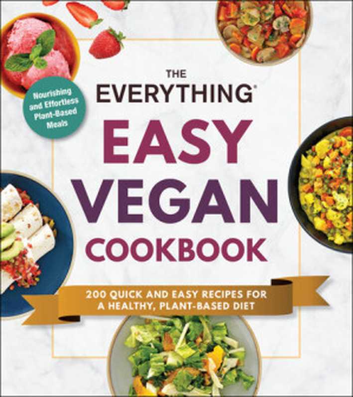 The Everything Easy Vegan Cookbook： 200 Quick and Easy Recipes for a Healthy， Plant-Based Diet（Adams Media）（Adams Media 2021）