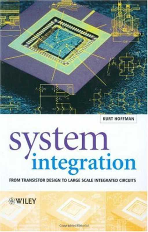 System Integration： From Transistor Design to Large Scale Integrated Circuits（Kurt Hoffmann）（Wiley 2004）