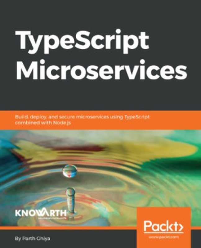 TypeScript Microservices： Build， deploy， and secure Microservices using TypeScript combined with Node.js（Parth Ghiya）（Packt Publishing 2018）