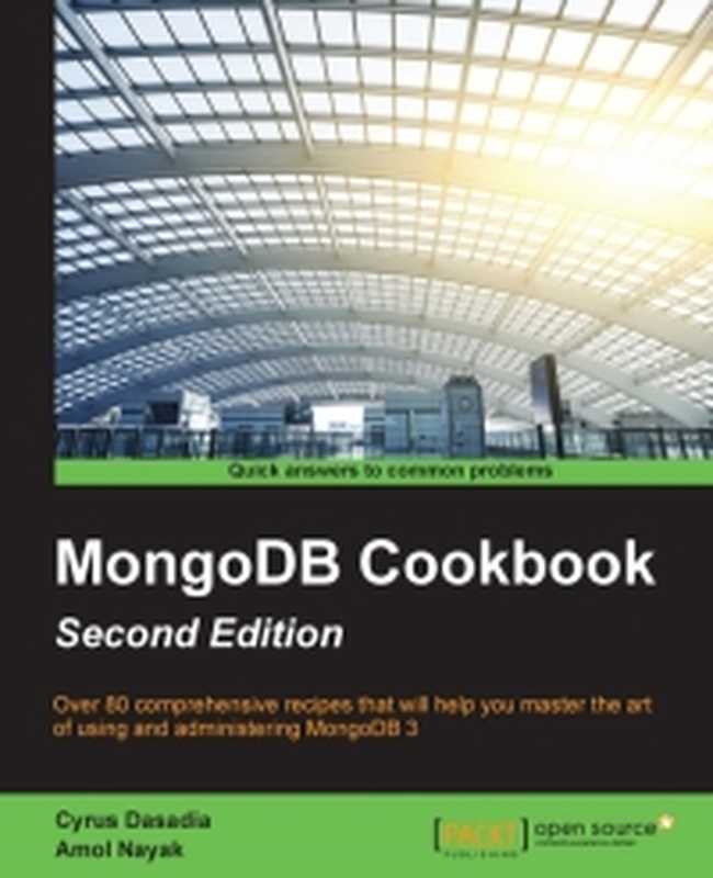 MongoDB Cookbook， 2nd Edition： Harness the latest features of MongoDB 3 with this collection of 80 recipes – from managing cloud platforms to app development， this book is a vital resource（Cyrus Dasadia， Amol Nayak）（Packt Publishing 2016）