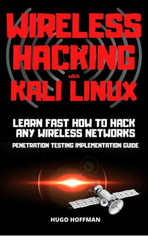 Wireless Hacking with Kali Linux（Hugo Hoffman）（2020）