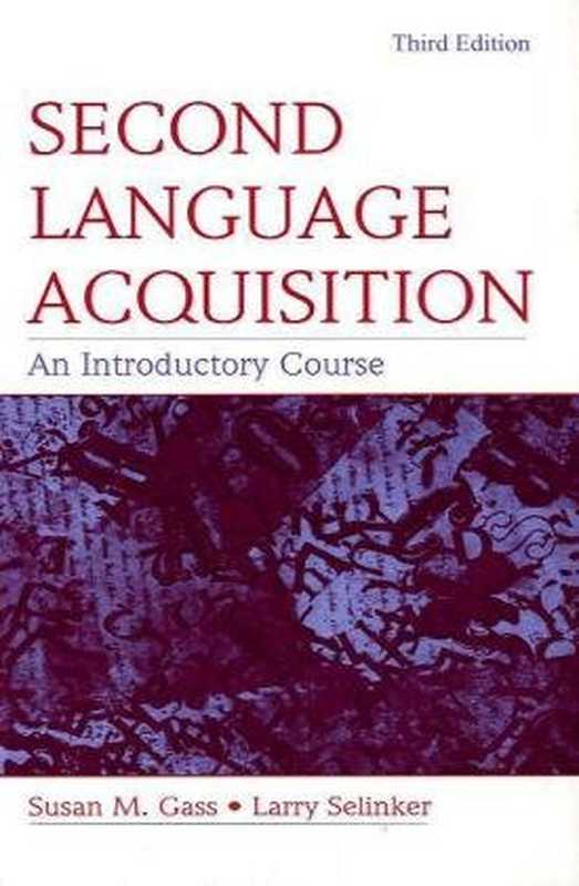 Second Language Acquisition  An Introductory Course（Susan M. Gass  Larry Selinker）（Routledge 2008）