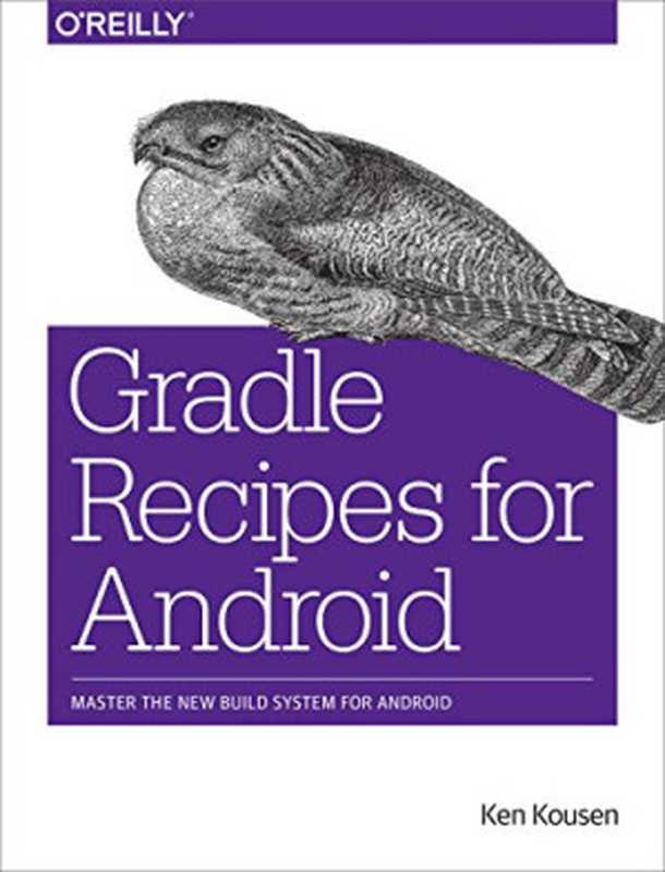 Gradle Recipes for Android  Master the New Build System for Android（Ken Kousen）（O’Reilly Media 2016）