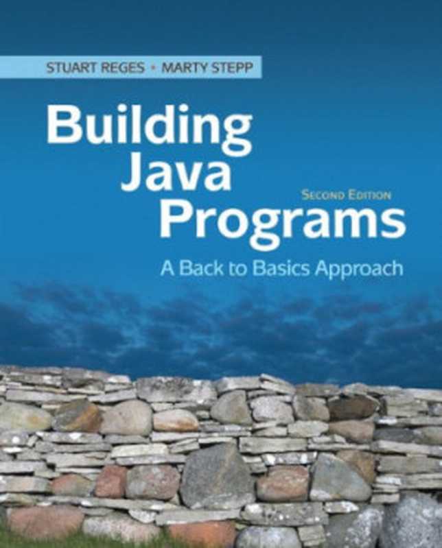 Building Java Programs： A Back to Basics Approach， Second Edition（Stuart Reges， Marty Stepp）（Pearson 2010）