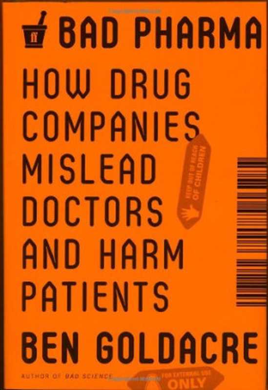 Bad Pharma： How Drug Companies Mislead Doctors and Harm Patients（Ben Goldacre）（Faber & Faber 2013）