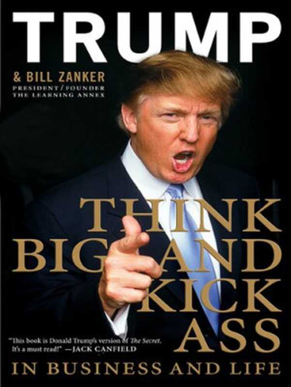 Think BIG and Kick Ass in Business and Life（Donald J. Trump）（HarperCollins 2009）