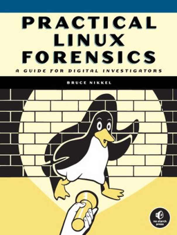 Practical Linux Forensics： A Guide for Digital Investigators (Final Release)（Bruce Nikkel）（No Starch Press 2021）