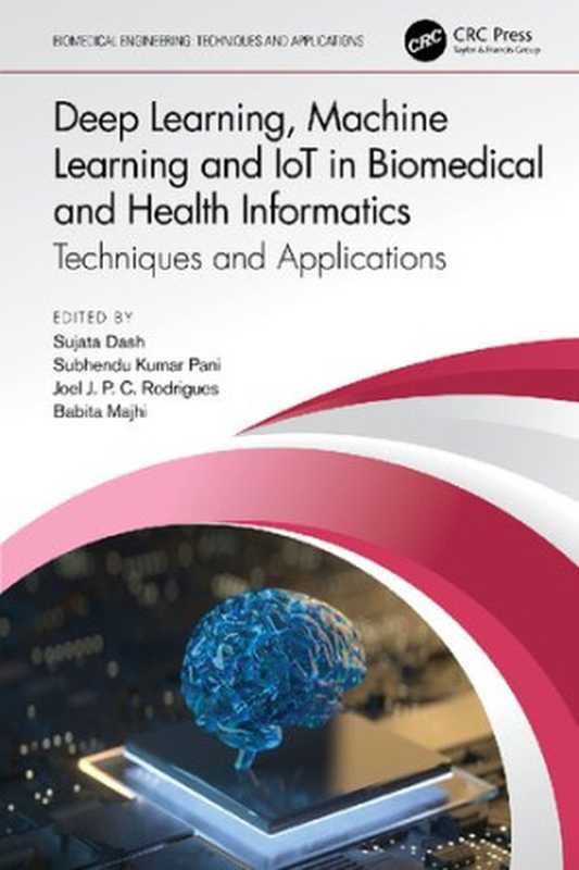 Deep Learning， Machine Learning and Iot in Biomedical and Health Informatics（Sujata Dash， Subhendu Kumar Pani， Joel Jose Coelho Rodrigues， Babita Majhi）（CRC Press 2022）