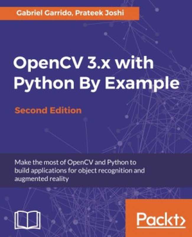 OpenCV 3.x with Python By Example（Gabriel Garrido， Prateek Joshi）（Packt Publishing 2018）