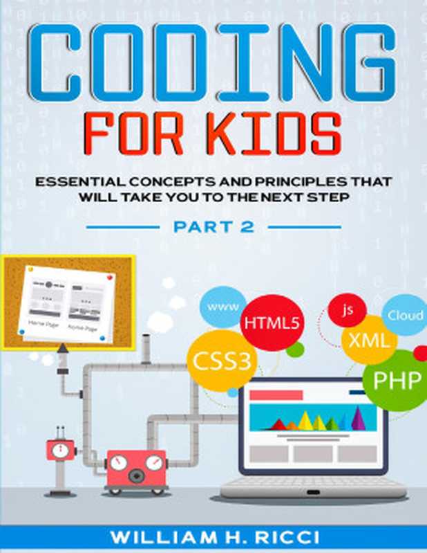 Coding For Kids： Essential Concepts and Principles That Will Take You To The Next Step PART 2（Ricci， William H. [Ricci， William H.]）（2021）