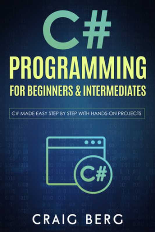 C# Programming For Beginners & Intermediates： C# Made Easy Step By Step With Hands on Projects（Berg， Craig）（2020）