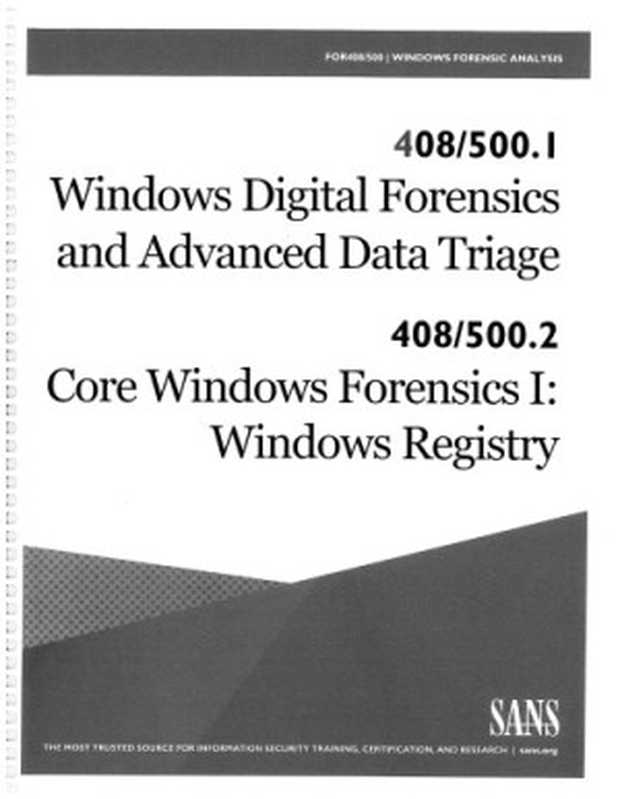 FOR500.1： Windows Digital Forensics and Advanced Data Triage   FOR500.2： Core Windows Forensics Part 1： Windows Registry Forensics and Analysis（SANS Institute）（SANS Institute 2017）