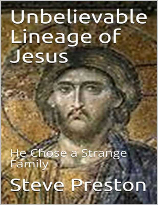 Unbelievable Lineage of Jesus： He Chose a Strange Family（Steve Preston [Preston， Steve]）（2020）