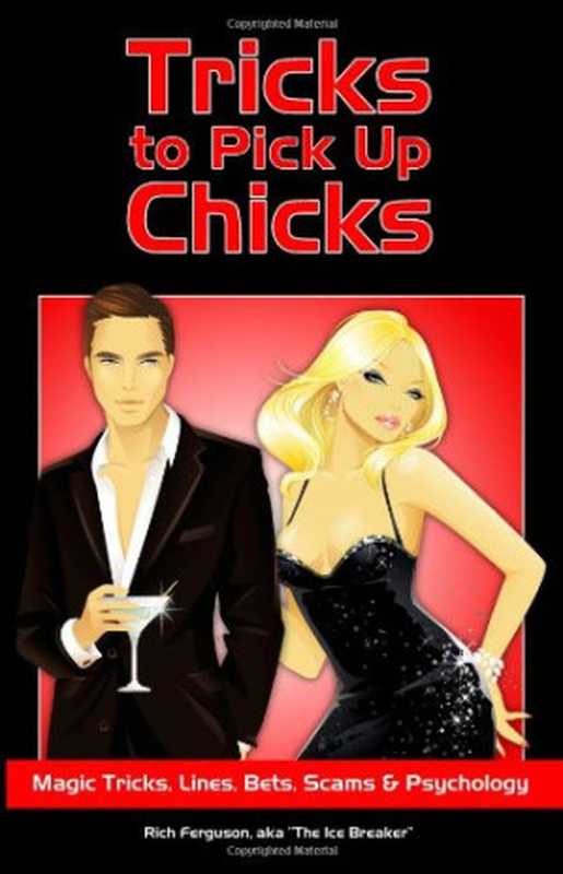 Tricks to Pick Up Chicks： Magic Tricks， Lines， Bets， Scams and Psychology（Rich Ferguson）（CreateSpace 2010）