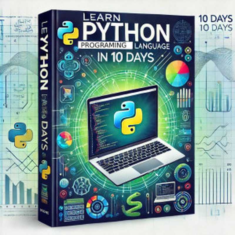 Python in 10 Days： Accelerate Your Python Journey with Practical Exercises and Projects（Uddin， Jashim）（Autopublished 2024）