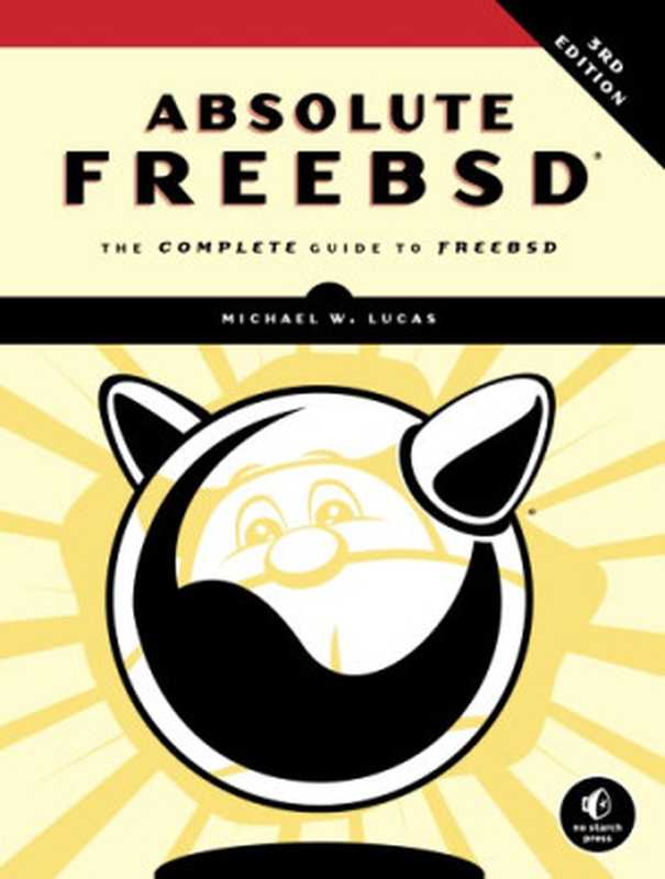 Absolute FreeBSD： the complete guide to FreeBSD（Lucas， Michael Warren）（No Starch Press 2019）