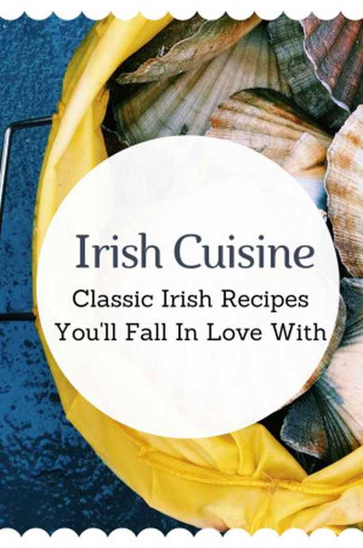 Irish Cuisine： Classic Irish Recipes You