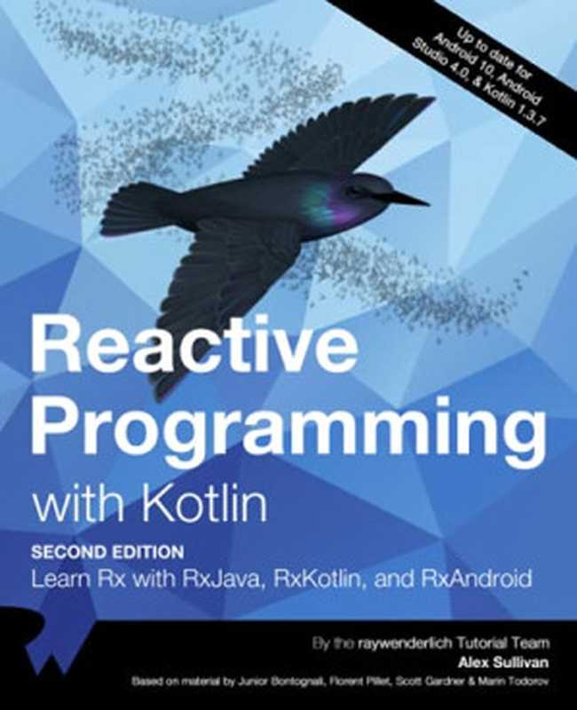 Reactive Programming with Kotlin： Learn Rx with RxJava， RxKotlin and RxAndroid， 2nd Edition（raywenderlich Tutorial Team & Alex Sullivan）（Razeware 2020）