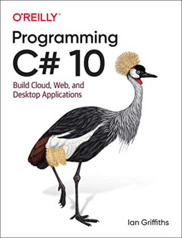 Programming C# 10： Build Cloud， Web， and Desktop Applications（Ian Griffiths）（O