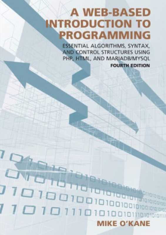 A Web-Based Introduction to Programming： Essential Algorithms， Syntax， and Control Structures Using Php， Html， and Mariadb MySQL（Mike O’kane）（Carolina Academic Press 2018）