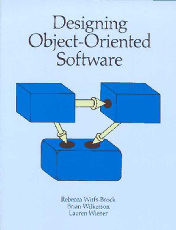 Designing Object-Oriented Software（Rebecca Wirfs-Brock， Brian Wilkerson， Lauren Wiener）（Prentice Hall 1990）