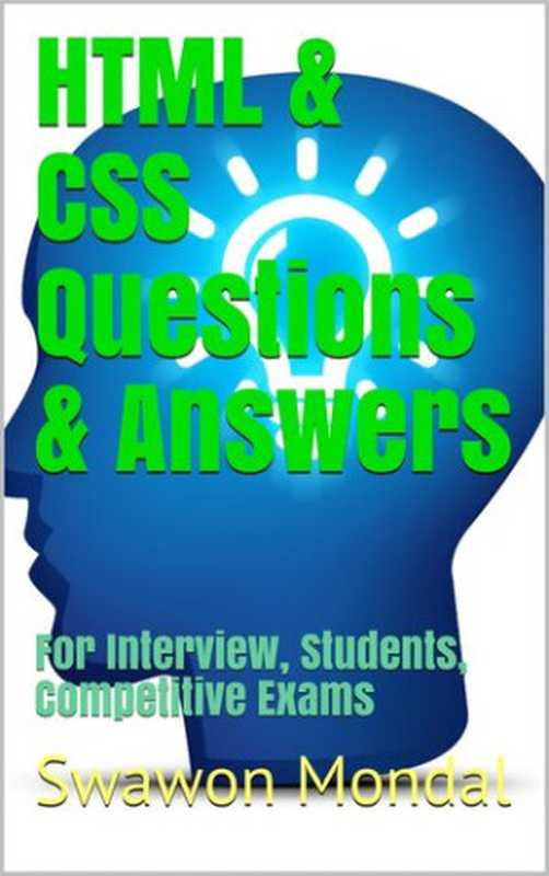 HTML & CSS Questions & Answers： For Interview， Students， Competitive Exams（Mondal， Swawon）（2019）