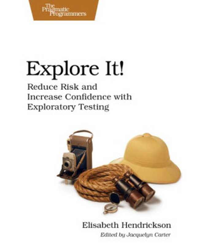 Explore It! Reduce Risk and Increase Confidence with Exploratory Testing（Elisabeth Hendrickson）（2013）